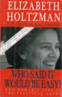 Image for Who said it would be easy?: one woman&#39;s life in the political arena