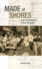 Image for Made of shores: Judeo-Argentinean fiction revisited