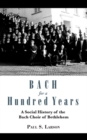 Image for Bach for a Hundred Years : A Social History of the Bach Choir of Bethlehem