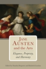 Image for Jane Austen and the arts  : elegance, propriety, and harmony