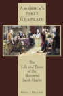 Image for America&#39;s first chaplain: the life and times of the Reverend Jacob Ducháe