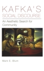 Image for Kafka&#39;s Social Discourse : An Aesthetic Search for Community