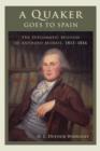Image for A quaker goes to Spain  : the diplomatic mission of Anthony Morris, 1813-1816