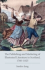 Image for The Publishing and Marketing of Illustrated Literature in Scotland, 1760–1825