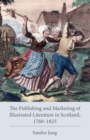 Image for The publishing and marketing of illustrated literature in Scotland, 1760-1825