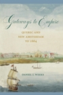 Image for Gateways to empire: Quebec and New Amsterdam to 1664