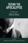 Image for Seeing the apocalypse  : essays on Bird box