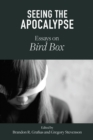 Image for Seeing the Apocalypse: Essays on Bird Box