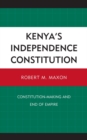 Image for Kenya&#39;s Independence Constitution : Constitution-Making and End of Empire