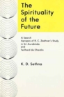 Image for The Spirituality of the Future : A Search Apropos of R. C. Zaehner&#39;s Study in Sri Aurobindo and Teilhard De Chardin