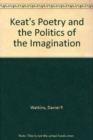 Image for Keat&#39;s Poetry and the Politics of the Imagination