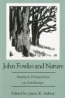 Image for John Fowles and nature  : fourteen perspectives on landscape