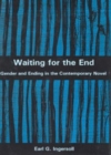 Image for Waiting for the End : Gender and Editing in the Contemporary Novel
