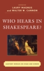Image for Who hears in Shakespeare?: auditory worlds on stage and screen