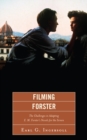Image for Filming Forster: the challenges of adapting E.M. Forster&#39;s novels for the screen