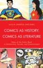 Image for Comics as history, comics as literature: roles of the comic book in scholarship, society, and entertainment