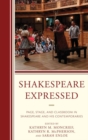 Image for Shakespeare expressed: page, stage, and classroom in Shakespeare and his contemporaries