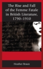 Image for The rise and fall of the femme fatale in British literature, 1790-1910