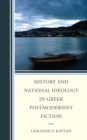 Image for History and national ideology in Greek postmodernist fiction