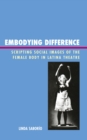 Image for Embodying Difference : Scripting Social Images of the Female Body in Latina Theatre