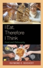 Image for I eat, therefore I think: food and philosophy