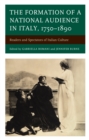 Image for The formation of a national audience in Italy, 1750-1890  : readers and spectators of Italian culture