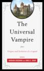 Image for The universal vampire  : origins and evolution of a legend