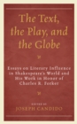 Image for The text, the play, and the Globe  : essays on literary influence in Shakespeare&#39;s world and his work in honor of Charles R. Forker