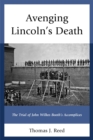 Image for Avenging Lincoln&#39;s death: the trial of John Wilkes Booth&#39;s accomplices