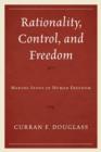 Image for Rationality, control, and freedom  : making sense of human freedom