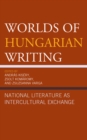 Image for Worlds of Hungarian writing  : national literature as intercultural exchange