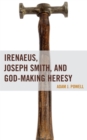 Image for Irenaeus, Joseph Smith, and God-Making Heresy