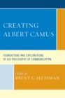 Image for Creating Albert Camus  : foundations and explorations of his philosophy of communication