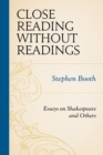 Image for Close Reading without Readings : Essays on Shakespeare and Others