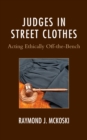 Image for Judges in Street Clothes : Acting Ethically Off-the-Bench
