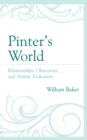 Image for Pinter&#39;s world  : relationships, obsessions, and artistic endeavors