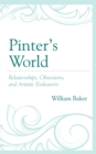 Image for Pinter&#39;s World: Relationships, Obsessions, and Artistic Endeavors