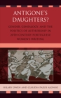 Image for Antigone's daughters?  : gender, genealogy, and the politics of authorship in 20th-century Portuguese women's writing