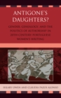 Image for Antigone's daughters?: gender, genealogy, and the politics of authorship in 20th-century Portuguese women's writing