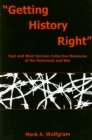 Image for &quot;Getting history right&quot;: East and West German collective memories of the Holocaust and war