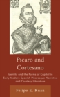 Image for Pâicaro and cortesano: identity and the forms of capital in early modern Spanish picaresque narrative and courtesy literature