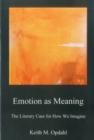 Image for Emotion as Meaning : The Literary Case for How We Imagine