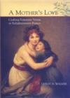 Image for A Mother&#39;s Love : Crafting Feminine Virtue in Enlightenment France