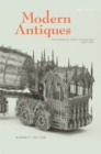 Image for Modern antiques: the material past in England, 1660-1780