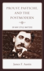 Image for Proust, Pastiche, and the Postmodern or Why Style Matters