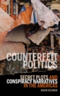 Image for Counterfeit politics  : secret plots and conspiracy narratives in the Americas
