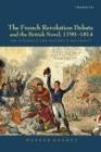 Image for The French revolution debate and the British novel, 1790-1814  : the struggle for history&#39;s authority