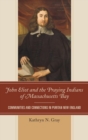 Image for John Eliot and the praying Indians of Massachusetts Bay: communities and connections in Puritan New England