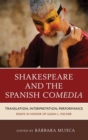 Image for Shakespeare and the Spanish comedia: translation, interpretation, performance : essays in honor of Susan Fischer
