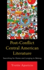 Image for Post-conflict Central American literature: searching for home and longing to belong